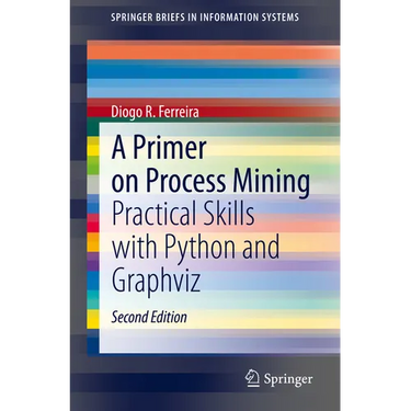 A Primer on Process Mining: Practical Skills with Python and Graphviz
