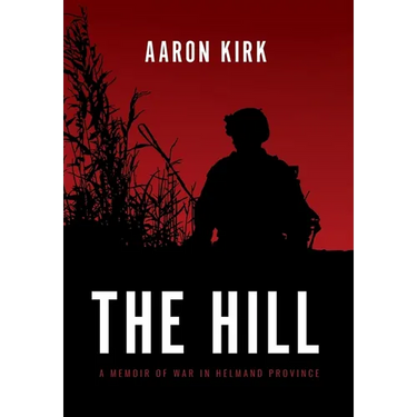 The Hill: A Memoir of War in Helmand Province