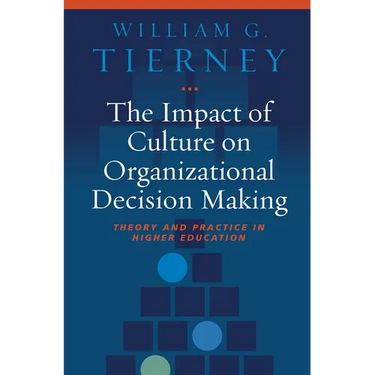 The Impact of Culture on Organizational Decision Making: Theory and Practice in Higher Education