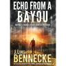 Echo From A Bayou: One Man's Journey to Hunt Down His Murderer
