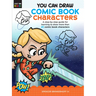 You Can Draw Comic Book Characters: A Step-By-Step Guide for Learning to Draw More Than 25 Comic Book Characters