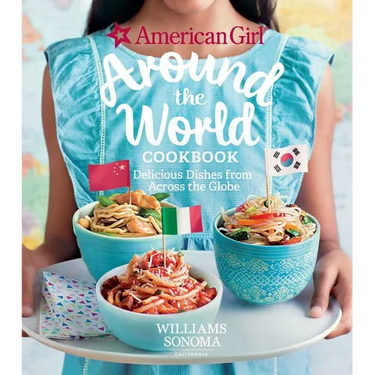 American Girl: Around the World Cookbook: Delicious Dishes from Across the Globe