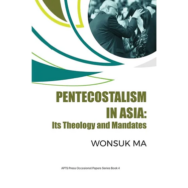 Pentecostalism in Asia: Its Theology and Mandates