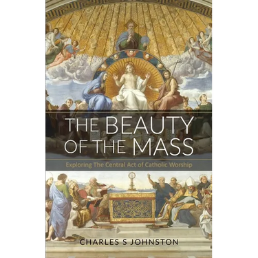 The Beauty Of The Mass: Exploring The Central Act Of Catholic Worship