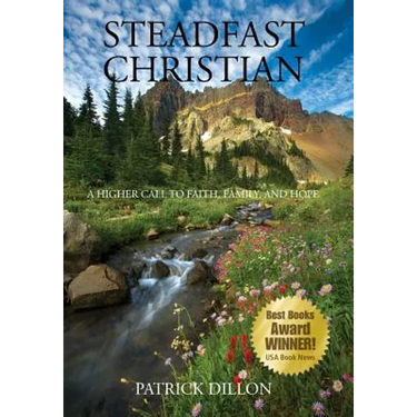 Steadfast Christian: A Higher Call to Faith, Family, and Hope