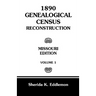 1890 Genealogical Census Reconstruction: Missouri, Volume 1