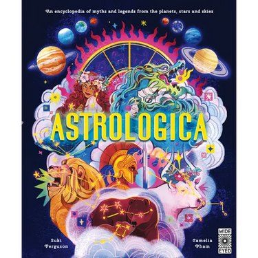 Astrologica: An Encyclopedia of Myths and Legends from the Planets, Stars and Skies