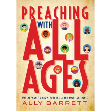 Preaching with All Ages: Twelve Ways to Grow Your Skills and Your Confidence