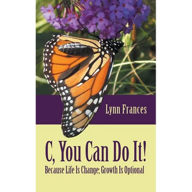 C, You Can Do It!: Because Life Is Change; Growth Is Optional