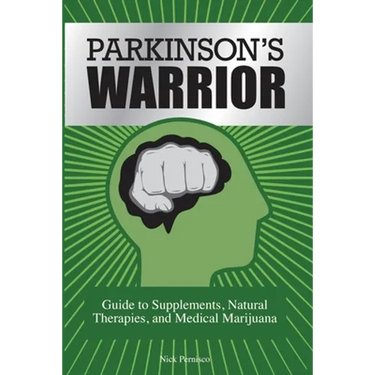 Parkinson's Warrior: Guide to Supplements, Natural Therapies, and Medical Marijuana