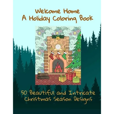 Welcome Home A Holiday Coloring Book 50 Beautiful and Intricate Christmas Season Designs
