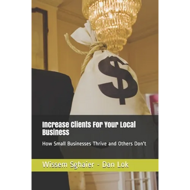Increase Clients For Your Local Business: How Small Businesses Thrive and Others Don't