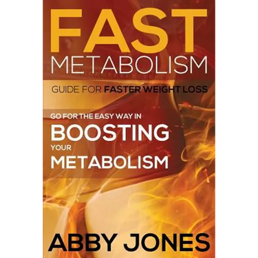 Fast Metabolism Guide for Faster Weight Loss: Go for the Easy Way in Boosting Your Metabolism