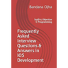 Frequently Asked Interview Questions & Answers in IOS Development: Swift & Objective -C Programming
