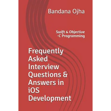 Frequently Asked Interview Questions & Answers in IOS Development: Swift & Objective -C Programming