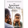 Ignorant Man's Son: A Memoir