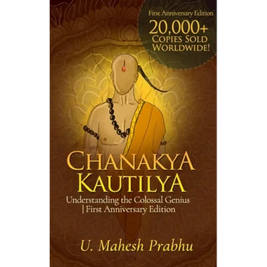 Chanakya Kautilya: Understanding the Colossal Genius First Anniversary Edition