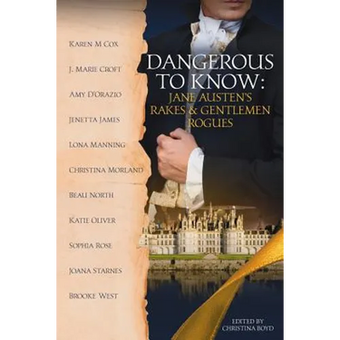 Dangerous to Know: Jane Austen's Rakes & Gentlemen Rogues