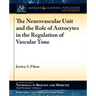 The Neurovascular Unit and the Role of Astrocytes in the Regulation of Vascular Tone