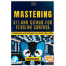 Mastering Git and Github for Version Control: Collaborate and Manage Your Code Like a Pro