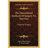 The International Textbook of Surgery V2, Part Two: Regional Surgery