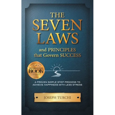 The Seven Laws and Principles that Govern Success: A Proven Simple Step Process to Achieve Happiness With Less Stress