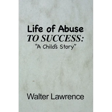 Life of Abuse to Success: A Child's Story