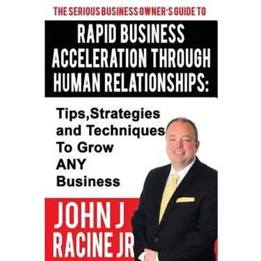 Rapid Business Acceleration Through Human Relationships: Tips, Strategies and Techniques To Grow ANY Business