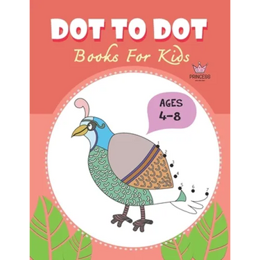 Dot to Dot for Kids Ages 4-8 Princess: CUTE BIRD PEACOCK Dot to Dot for Kids Ages 4-8 Princess: Connect The Dots Books for Kids Age 3, 4, 5, 6, 7, 8 C
