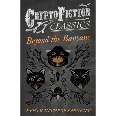 Beyond the Banyans (Cryptofiction Classics - Weird Tales of Strange Creatures)