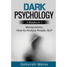 Dark Psychology: 3 Books in 1 - Manipulation, How to Analyze People, NLP