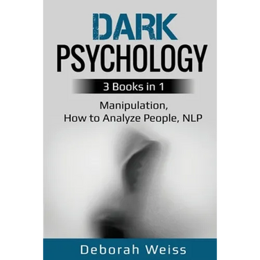 Dark Psychology: 3 Books in 1 - Manipulation, How to Analyze People, NLP