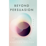 Beyond Persuasion: How to recognise and use Dark Psychology, Neuro-Linguistic Programming and Mind Control in Everyday Life