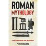 Roman Mythology: A Guide to Roman History, Gods, and Mythology