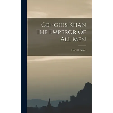 Genghis Khan The Emperor Of All Men