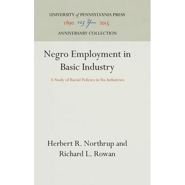 Negro Employment in Basic Industry: A Study of Racial Policies in Six Industries