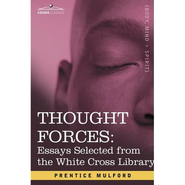 Thought Forces: Essays Selected from the White Cross Library