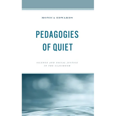 Pedagogies of Quiet: Silence and Social Justice in the Classroom