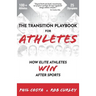 The Transition Playbook for ATHLETES: How Elite Athletes WIN After Sports