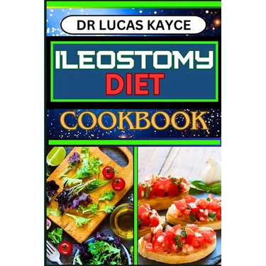 Ileostomy Diet Cookbook: Delicious And Nutrient-Packed Friendly Recipes For Body Nourishment, Easy Digestion And Elevating Your Health