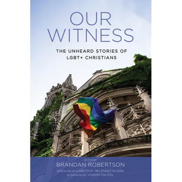 Our Witness: The Unheard Stories of Lgbt+ Christians