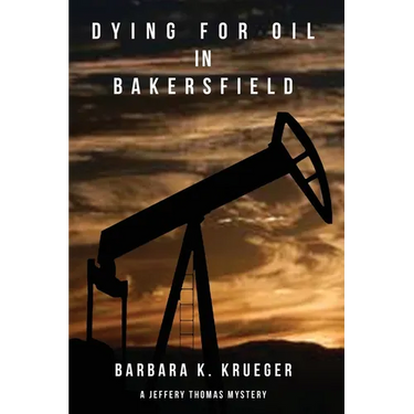 Dying for Oil in Bakersfield: A Jeffery Thomas Mystery