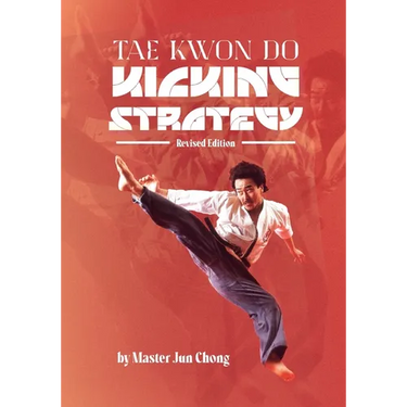 TAE KWON DO KICKING STRATEGIES Revised Edition