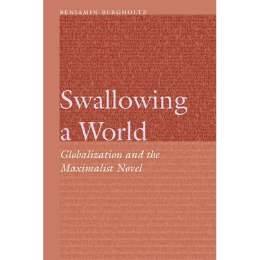 Swallowing a World: Globalization and the Maximalist Novel