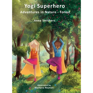 Yogi Superhero Adventures in Nature - Forest: A Children's book about yoga, mindfulness, kindness and managing busy mind and fear.