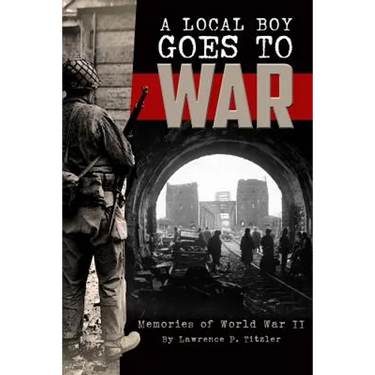 A Local Boy Goes to War: Memories of World War II