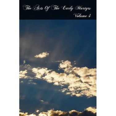 The Acts Of The Early Martyrs: Volume 4