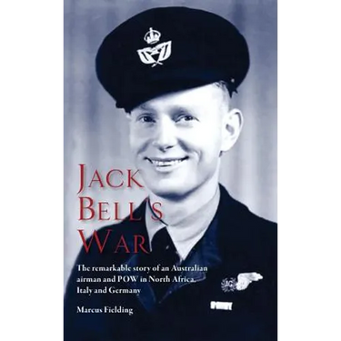 Jack Bell's War: The remarkable story of an Australian airman and POW in North Africa, Italy and Germany