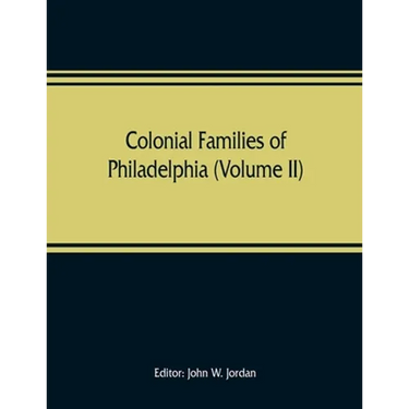 Colonial families of Philadelphia (Volume II)