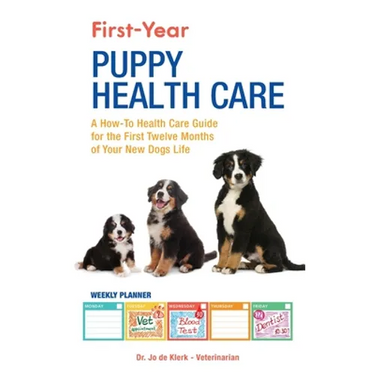 First-Year Puppy Health Care: A How-To Health Care Guide to for the First Twelve Months of Your New Dogs Life
